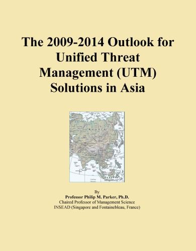 The 2009-2014 Outlook for Unified Threat Management (UTM) Solutions in Asia