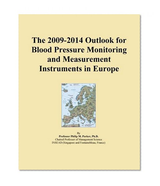 The 2009-2014 Outlook for Blood Pressure Monitoring and Measurement Instruments in Europe