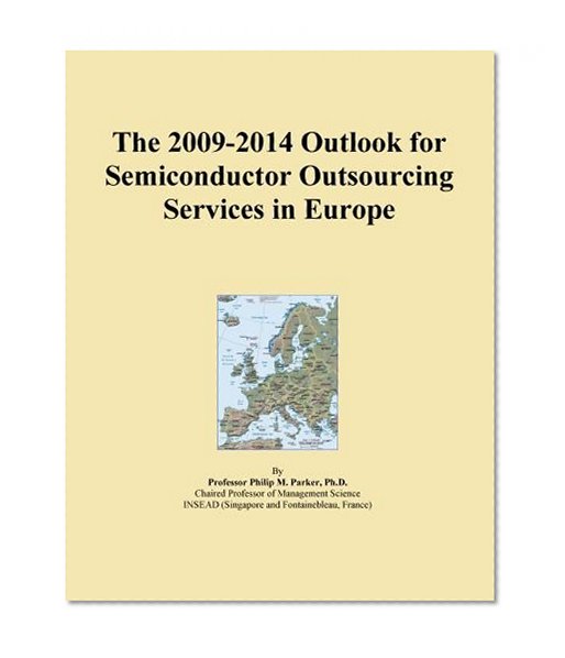 The 2009-2014 Outlook for Semiconductor Outsourcing Services in Europe