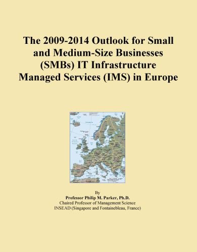 The 2009-2014 Outlook for Small and Medium-Size Businesses (SMBs) IT Infrastructure Managed Services (IMS) in Europe