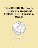 The 2009-2014 Outlook for Database Management Systems (DBMS) in Asia & Oceana