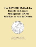 The 2009-2014 Outlook for Identity and Access Management (IAM) Solutions in Asia & Oceana
