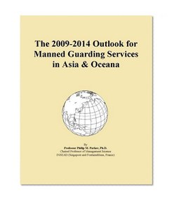 The 2009-2014 Outlook for Manned Guarding Services in Asia & Oceana