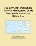 The 2009-2014 Outlook for Records Management (RM) Solutions in Asia & the Middle East