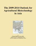 The 2009-2014 Outlook for Agricultural Biotechnology in Asia