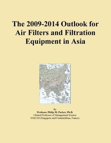 The 2009-2014 Outlook for Air Filters and Filtration Equipment in Asia