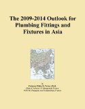 The 2009-2014 Outlook for Plumbing Fittings and Fixtures in Asia
