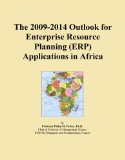 The 2009-2014 Outlook for Enterprise Resource Planning (ERP) Applications in Africa