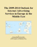 The 2009-2014 Outlook for Internet Advertising Services in Europe & the Middle East