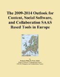 The 2009-2014 Outlook for Content, Social Software, and Collaboration SAAS Based Tools in Europe