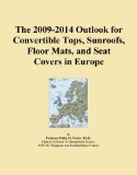 The 2009-2014 Outlook for Convertible Tops, Sunroofs, Floor Mats, and Seat Covers in Europe