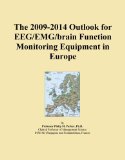 The 2009-2014 Outlook for EEG/EMG/brain Function Monitoring Equipment in Europe