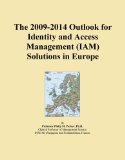 The 2009-2014 Outlook for Identity and Access Management (IAM) Solutions in Europe