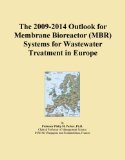 The 2009-2014 Outlook for Membrane Bioreactor (MBR) Systems for Wastewater Treatment in Europe