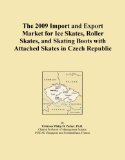 The 2009 Import and Export Market for Ice Skates, Roller Skates, and Skating Boots with Attached Skates in Czech Republic