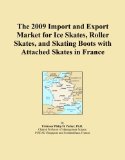 The 2009 Import and Export Market for Ice Skates, Roller Skates, and Skating Boots with Attached Skates in France