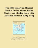 The 2009 Import and Export Market for Ice Skates, Roller Skates, and Skating Boots with Attached Skates in Hong Kong