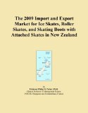 The 2009 Import and Export Market for Ice Skates, Roller Skates, and Skating Boots with Attached Skates in New Zealand