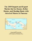 The 2009 Import and Export Market for Ice Skates, Roller Skates, and Skating Boots with Attached Skates in Panama