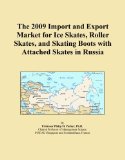 The 2009 Import and Export Market for Ice Skates, Roller Skates, and Skating Boots with Attached Skates in Russia