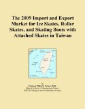 The 2009 Import and Export Market for Ice Skates, Roller Skates, and Skating Boots with Attached Skates in Taiwan
