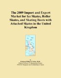 The 2009 Import and Export Market for Ice Skates, Roller Skates, and Skating Boots with Attached Skates in the United Kingdom