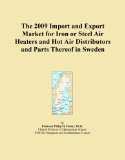 The 2009 Import and Export Market for Iron or Steel Air Heaters and Hot Air Distributors and Parts Thereof in Sweden