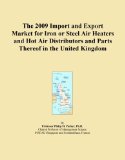 The 2009 Import and Export Market for Iron or Steel Air Heaters and Hot Air Distributors and Parts Thereof in the United Kingdom