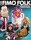 Fimo Folk (A Step-By-Step Guide To Faces, Hands And Feet With 9 Whimsical Projects)