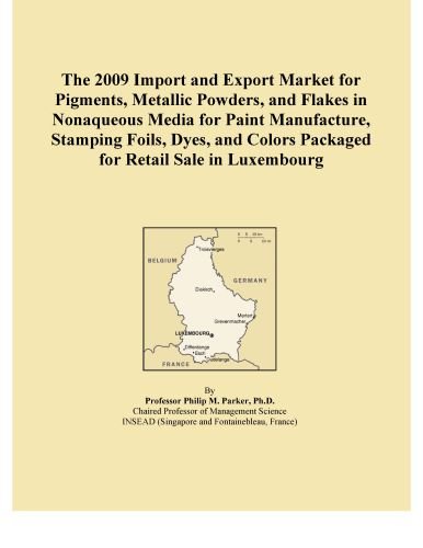 The 2009 Import and Export Market for Pigments, Metallic Powders, and Flakes in Nonaqueous Media for Paint Manufacture, Stamping Foils, Dyes, and Colors Packaged for Retail Sale in Luxembourg