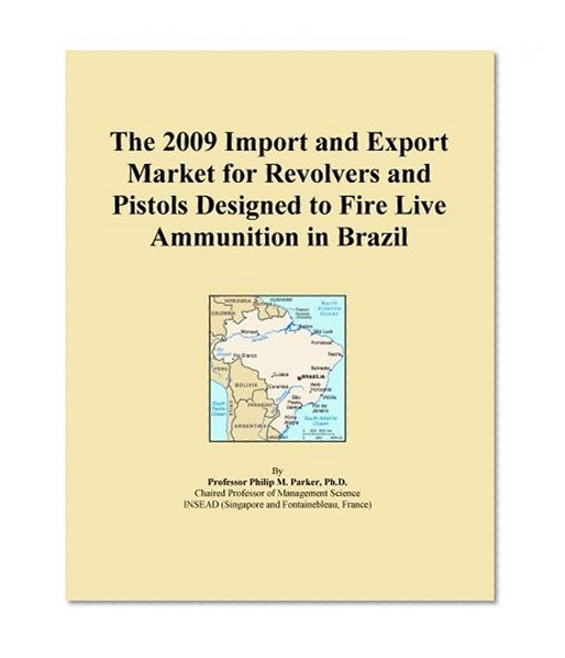 The 2009 Import and Export Market for Revolvers and Pistols Designed to Fire Live Ammunition in Brazil