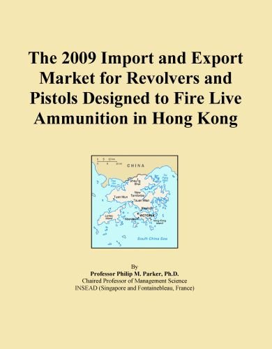 The 2009 Import and Export Market for Revolvers and Pistols Designed to Fire Live Ammunition in Hong Kong