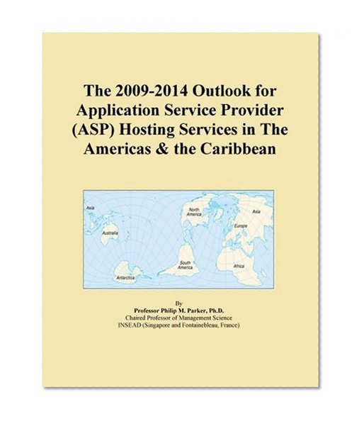 The 2009-2014 Outlook for Application Service Provider (ASP) Hosting Services in The Americas & the Caribbean