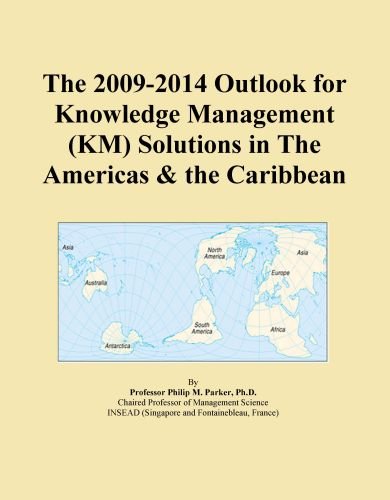 The 2009-2014 Outlook for Knowledge Management (KM) Solutions in The Americas & the Caribbean