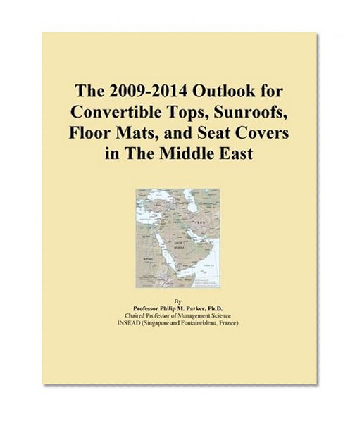 The 2009-2014 Outlook for Convertible Tops, Sunroofs, Floor Mats, and Seat Covers in The Middle East