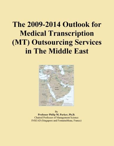 The 2009-2014 Outlook for Medical Transcription (MT) Outsourcing Services in The Middle East