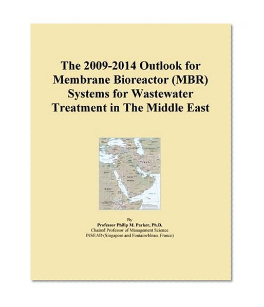 The 2009-2014 Outlook for Membrane Bioreactor (MBR) Systems for Wastewater Treatment in The Middle East