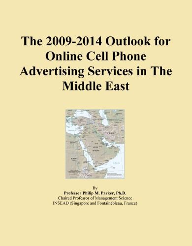 The 2009-2014 Outlook for Online Cell Phone Advertising Services in The Middle East