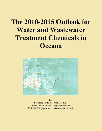 The 2010-2015 Outlook for Water and Wastewater Treatment Chemicals in Oceana