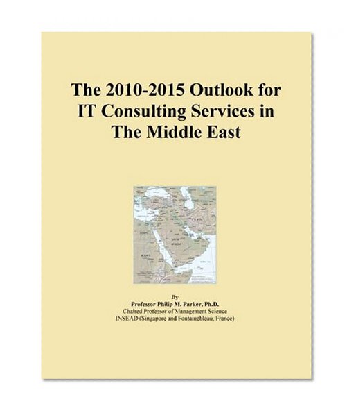 The 2010-2015 Outlook for IT Consulting Services in The Middle East