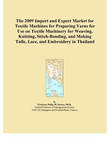 The 2009 Import and Export Market for Textile Machines for Preparing Yarns for Use on Textile Machinery for Weaving, Knitting, Stitch-Bonding, and Making Tulle, Lace, and Embroidery in Thailand