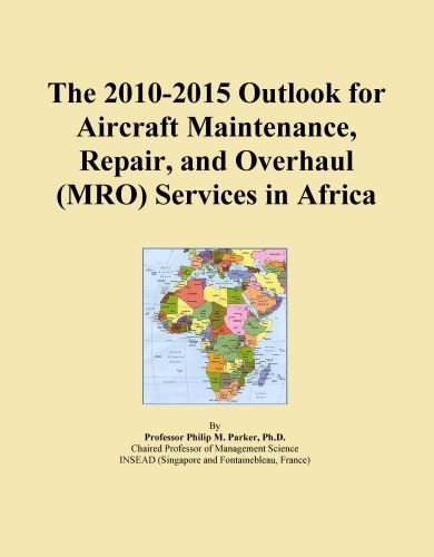 The 2010-2015 Outlook for Aircraft Maintenance, Repair, and Overhaul (MRO) Services in Africa