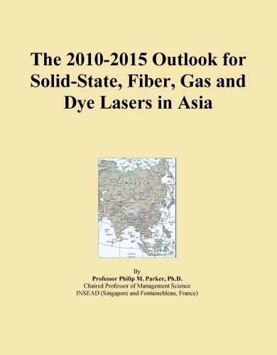 The 2010-2015 Outlook for Solid-State, Fiber, Gas and Dye Lasers in Asia