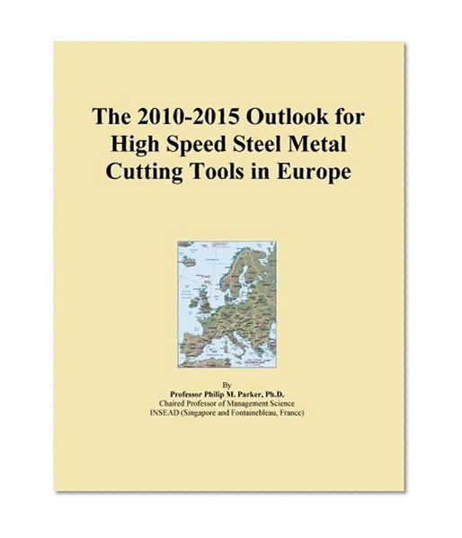 The 2010-2015 Outlook for High Speed Steel Metal Cutting Tools in Europe