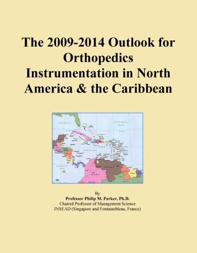 The 2009-2014 Outlook for Orthopedics Instrumentation in North America & the Caribbean