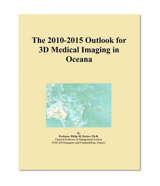 The 2010-2015 Outlook for 3D Medical Imaging in Oceana