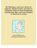 The 2009 Import and Export Market for Pigments, Metallic Powders, and Flakes in Nonaqueous Media for Paint Manufacture, Stamping Foils, Dyes, and Colors Packaged for Retail Sale in Ireland