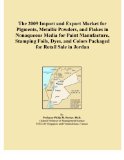 The 2009 Import and Export Market for Pigments, Metallic Powders, and Flakes in Nonaqueous Media for Paint Manufacture, Stamping Foils, Dyes, and Colors Packaged for Retail Sale in Jordan