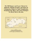 The 2009 Import and Export Market for Pigments, Metallic Powders, and Flakes in Nonaqueous Media for Paint Manufacture, Stamping Foils, Dyes, and Colors Packaged for Retail Sale in Slovakia