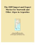 The 2009 Import and Export Market for Seaweeds and Other Algae in Argentina